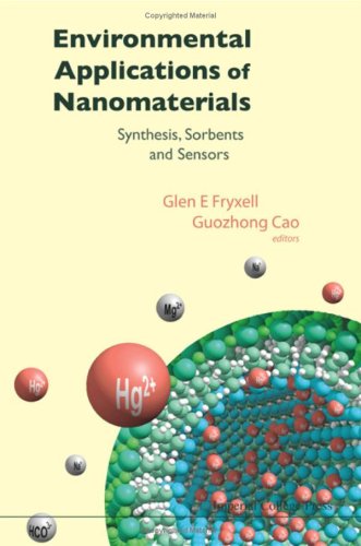 Environmental Applications Of Nanomaterials Synthesis Sorbents And Sensors Glen E Fryxell