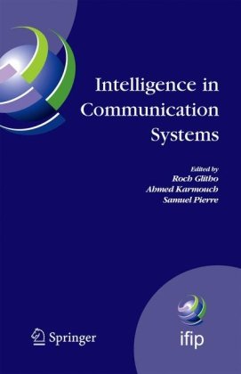 Intelligence In Communication Systems Ifip International Conference On Intelligence In Communication Systems Intellcomm 2005 Montreal Canada October 1719 2005 1st Edition Roch Glitho