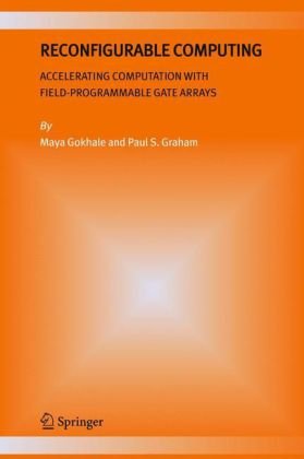 Reconfigurable Computing Accelerating Computation With Fieldprogrammable Gate Arrays 1st Edition Maya B Gokhale