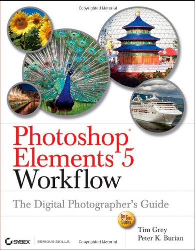 Photoshop Elements 5 Workflow The Digital Photographers Guide Tim Grey