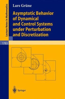 Asymptotic Behavior Of Dynamical And Control Systems Under Pertubation And Discretization 1st Edition Lars Grne
