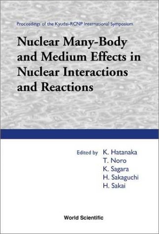 Nuclear Manybody And Medium Effects In Nuclear Interactions And Reactions Proceedings Of The Kyudaircnp International Symposium K Hatanaka