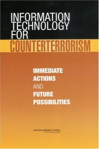 Information Technology For Counterterrorism Immediate Actions And Future Possibilities Committee On The Role Of Information Technology In Responding To Terrorism