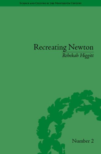 Recreating Newton Newtonian Biography And The Making Of Nineteenthcentury History Of Science Rebekah Higgitt
