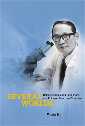 Several Worlds Reminiscences And Reflections Of A Chineseamerican Physician Monto Ho