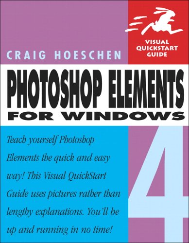 Photoshop Elements 4 For Windows Visual Quickstart Guide Craig Hoeschen