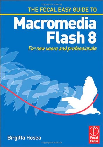 Focal Easy Guide To Macromedia Flash 8 For New Users And Professionals 1st Edition Birgitta Hosea