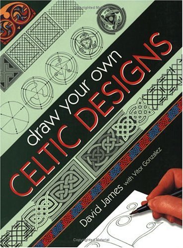 Draw Your Own Celtic Designs David James Vitor Gonzalez