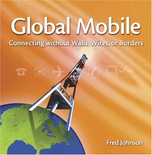 Global Mobile Computing Without Walls Without Wires Without Borders Fred Johnson