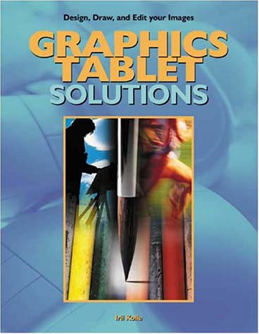 Graphics Tablet Solutions 1st Edition Iril C Kolle