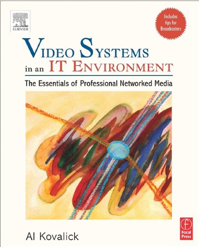 Video Systems In An It Environment The Essentials Of Professional Networked Media Al Kovalick