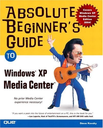 Absolute Beginners Guide To Microsoft Windows Xp Media Center Steve Kovsky