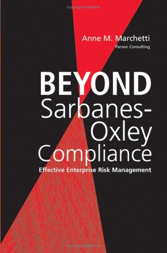 Beyond Sarbanesoxley Compliance Effective Enterprise Risk Management Ann M Marchetti