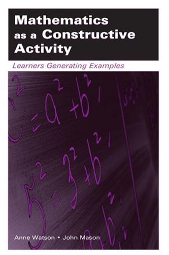 Mathematics As A Constructive Activity Learners Generating Examples Anne Watson John Mason