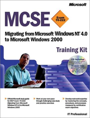 Mcse Training Kit Exam 70222 Migrating From Microsoft Windows Nt 40 To Microsoft Windows 2000 Microsoft Corporation