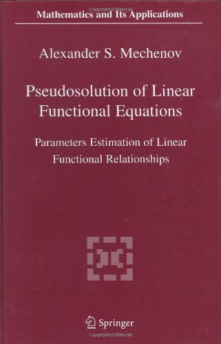 Pseudosolution Of Linear Functional Equations Parameters Estimation Of Linear Functional Relationships 1st Edition Alexander S Mechenov