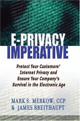 The Eprivacy Imperative Protect Your Customers Internet Privacy And Ensure Your Companys Survival In The Electronic Age 1st Mark S Merkow Ccp