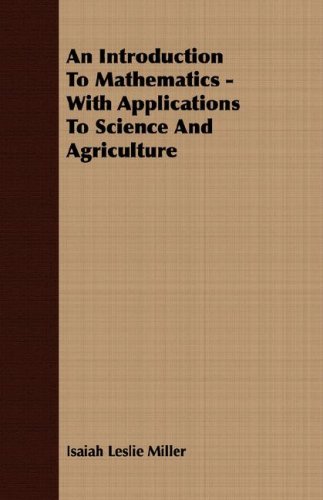 An Introduction To Mathematics With Applications To Science And Agriculture Isaiah Leslie Miller