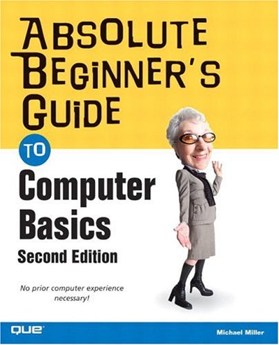 Absolute Beginners Guide To Computer Basics Second Edition 2nd Edition Michael Miller