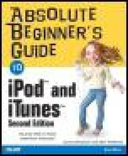 Absolute Beginners Guide To Ipod And Itunes Second Edition Brad Miser