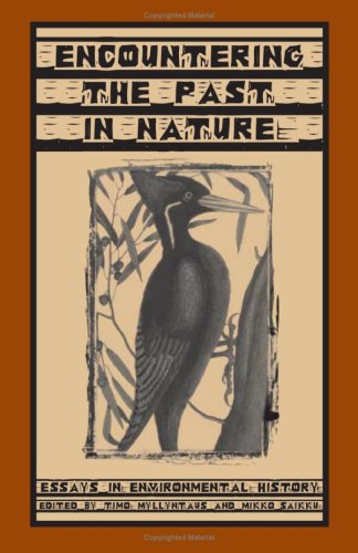 Encountering The Past In Nature Essays In Environmental History 1st Edition Timo Myllyntaus