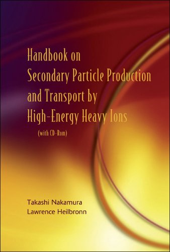 Handbook On Secondary Particle Production And Transport By Highenergy Heavy Ions Takashi Nakamura