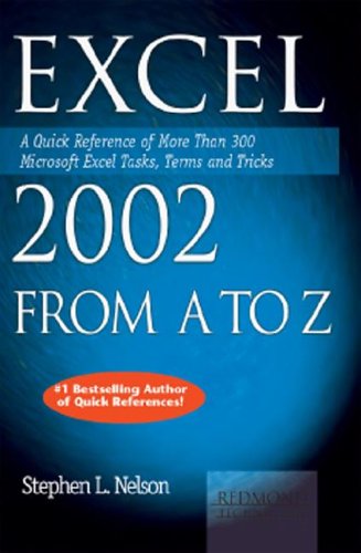Excel 2002 From A To Z A Quick Reference Of More Than 300 Microsoft Excel Tasks Terms And Tricks Stephen L Nelson
