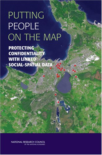 Putting People On The Map Protecting Confidentiality With Linked Socialspatial Data Panel On Confidentiality Issues Arising From The Integration Of Remotely Sensed And Selfidentifying Data