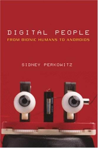 Digital People From Bionic Humans To Androids 1st Edition Sidney Perkowitz