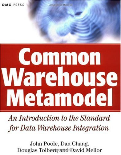 Common Warehouse Metamodel An Introduction To The Standard For Data Warehouse Integration 1st John Poole