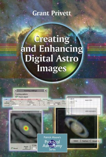 Creating And Enhancing Digital Astro Images 1st Edition Grant Privett