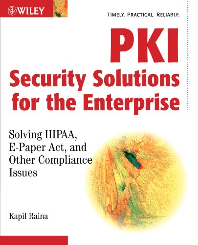 Pki Security Solutions For The Enterprise Solving Hipaa Epaper Act And Other Compliance Issues 1st Kapil Raina