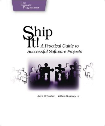 Ship It A Practical Guide To Successful Software Projects 1st Edition Jared Richardson