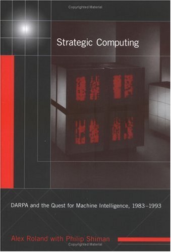 Strategic Computing Darpa And The Quest For Machine Intelligence 19831993 1st Alex Roland