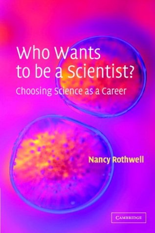 Who Wants To Be A Scientist Choosing Science As A Career Nancy Rothwell