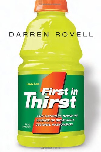 First In Thirst How Gatorade Turned The Science Of Sweat Into A Cultural Phenomenon Illustrated Edition Darren Rovell