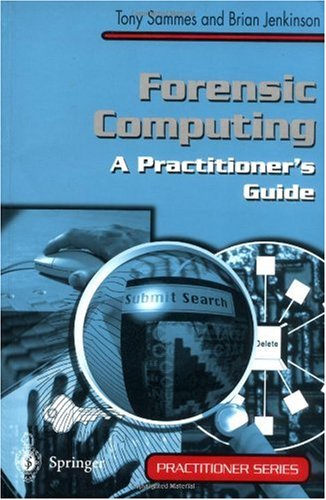 Forensic Computing A Practitioners Guide 1st Edition A J Sammes