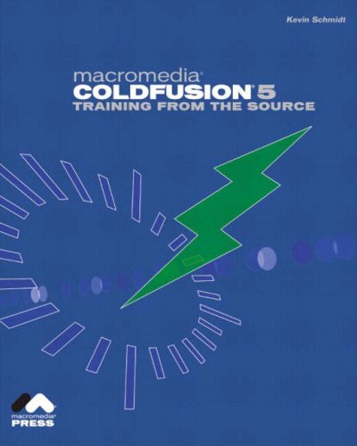 Macromedia Coldfusion 5 Training From The Source Kevin Schmidt