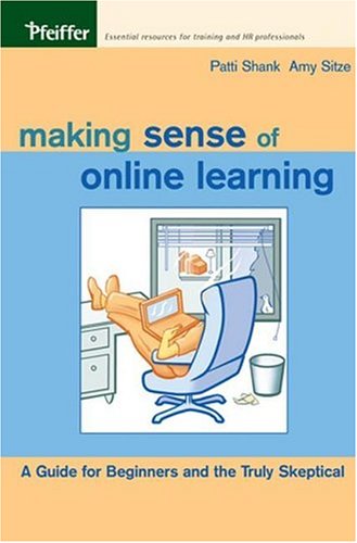 Making Sense Of Online Learning A Guide For Beginners And The Truly Skeptical 1st Edition Patti Shank