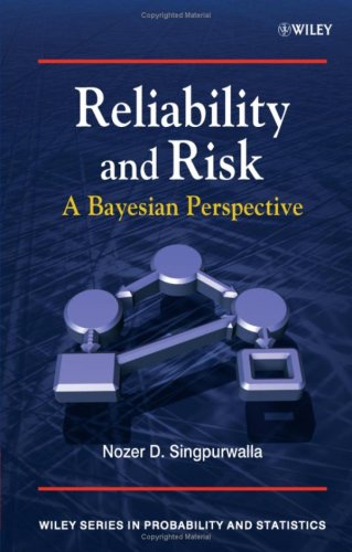 Reliability And Risk A Bayesian Perspective 1st Edition Nozer D Singpurwalla