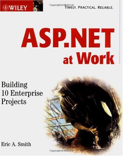 Aspnet At Work Building 10 Enterprise Projects Eric A Smith