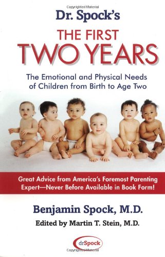 Dr Spocks The First Two Years The Emotional And Physical Needs Of Children From Birth To Age 2 Benjamin Spock