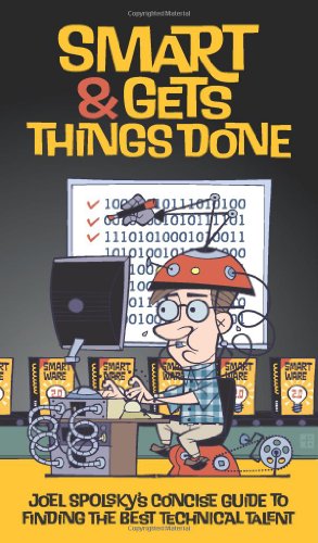Smart And Gets Things Done Joel Spolskys Concise Guide To Finding The Best Technical Talent 1st Edition Joel Spolsky
