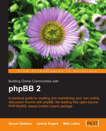 Building Online Communities With Phpbb 2 A Practical Guide To Creating And Maintaining Online Discussion Forums With Phpbb The Leading Free Open Source Phpmysqlbased Bulletin Board Stoyan Stefanov