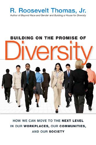 Building On The Promise Of Diversity How We Can Move To The Next Level In Our Workplaces Our Communities And Our Society First Edition R Roosevelt Thomas Jr