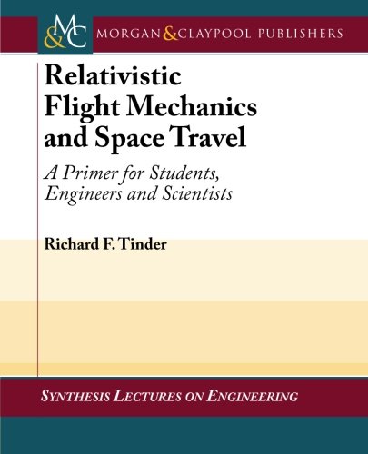 Relativistic Flight Mechanics And Space Travel A Primer For Students Engineers And Scientists 1st Edition Richard F Tinder