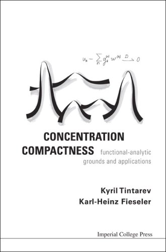 Concentration Compactness Functionalanalytic Grounds And Applications Kyril Tintarev Karlheinz Fieseler