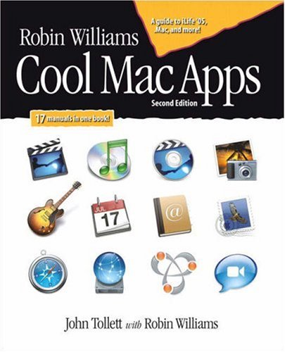 Robin Williams Cool Mac Apps A Guide To Ilife 05 Mac And More 2nd Edition John Tollett