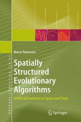 Spatially Structured Evolutionary Algorithms Artificial Evolution In Space And Time 1st Edition Marco Tomassini