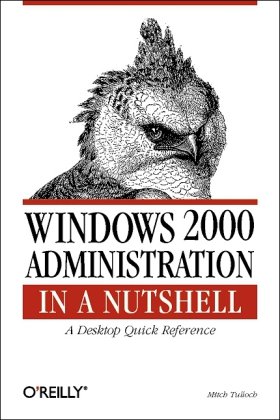 Windows 2000 Administration In A Nutshell A Desktop Quick Reference 1st Ed Mitch Tulloch
